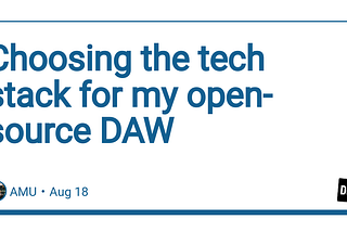 Choosing the tech stack for my open-source DAW