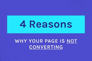 No Conversions? Here are 4 Reasons Why Your Landing page is not converting