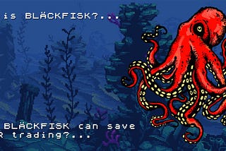 |Who is BLÄCKFISK?|[🐙]