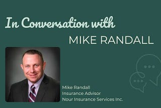 An Interview with Mike Randall, Insurance Advisor at Nour Insurance Services