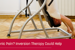 Chronic Pain? Inversion Therapy Could Help