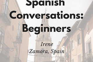 Speak Spanish Today | Conversations for Beginners | Irene Madrid, Spain