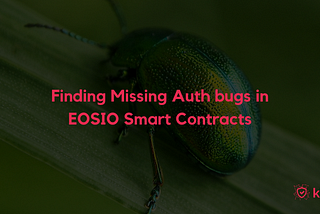 Finding Missing Auth bugs in EOSIO Smart Contracts