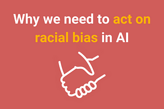 Why we need to act on racial bias in AI