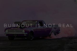 Burnout is not real