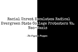 Racial Unrest Escalates: Radical Evergreen State College Protesters Vs. Neo-Nazis