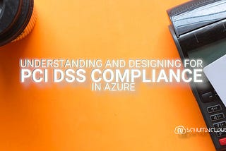 Understanding and designing for PCI DSS compliance in Azure