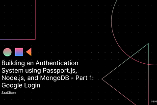 Authentication System using Passport.js, Node.js, and MongoDB — Part 1: Google Login