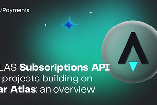 ATLAS Subscriptions API for Projects Building on Star Atlas: An Overview