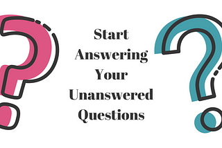 Start Answering Your Unanswered Questions