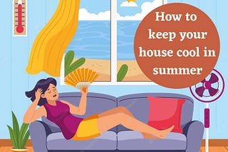 House Cooler During the Summer Months: 6 Tips to Beat the Heat
