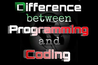 What is the difference between coding and programming?