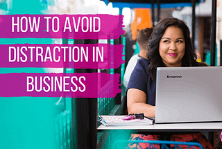 How to Avoid Distractions in Business