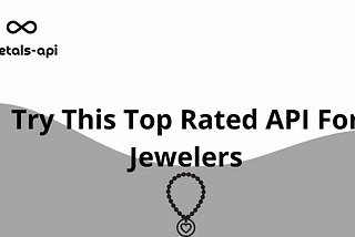 Try This Top Rated API For Jewelers