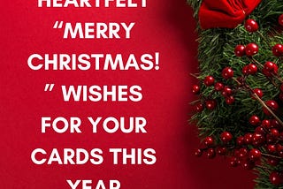 Heartfelt “Merry Christmas!” Wishes For Your Cards This Year — Image Quotables