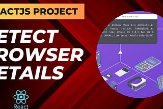 Building a Modern ReactJS App to Detect Browser and Device Details