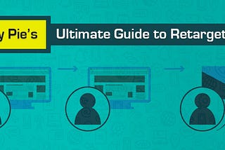 Appy Pie’s Ultimate Guide to Retargeting Ads