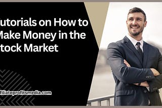 Tutorials on How to Make Money in the Stock Market