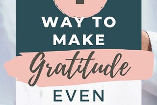 How to make Gratitude SO much more powerful!
