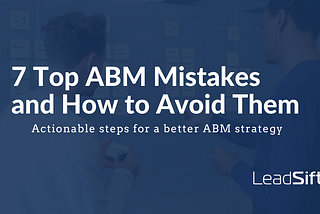 7 Top ABM Mistakes and How to Avoid Them | LeadSift