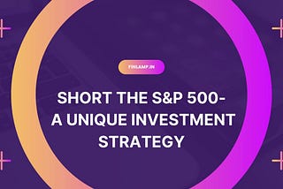 Short the S&P 500 and Invest the Proceeds in Short-Term T-Bonds or a Money Market: A Unique…