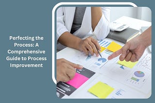 Perfecting the Process: Best Strategies for Process Improvement