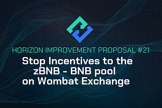 HIP-21 Passed: Stop Incentives to the zBNB — BNB pool on Wombat Exchange