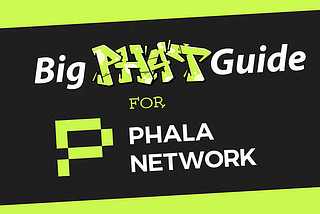 Big Phat Guide For Phala Network — Part Two