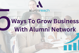 5 Ways to Grow Business With an Alumni Network