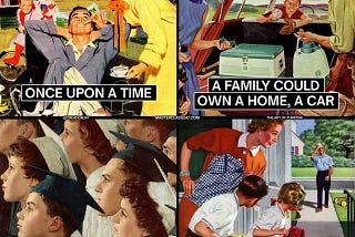 Old timey illustration with the words: Once Upon a Time \ A Family Could Own A Home, A Car \ And Send Their Kids to College \ All On One Income