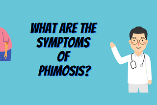 What are the symptoms of Phimosis?