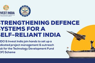 Strengthening India’s defence innovation ecosystem with the Technology Development Fund