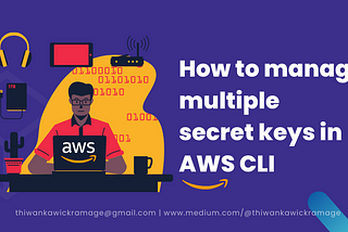 Multiple Secret Keys in AWS CLI: A Practical Guide for Developers