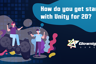 How Do You Get Started With Unity for 2D?