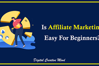 Is Affiliate Marketing Easy For Beginners?