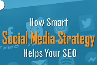 How Smart Social Media Strategy Helps Your SEO Strategy