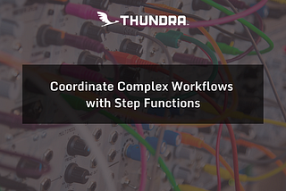 Coordinate Complex Workflows with Step Functions