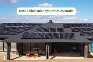 Why Choose the best 6.6kw solar system in Australia
