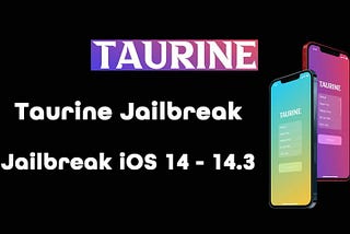 Taurine Jailbreak for Jailbreak iOS 14 — iOS 14.3 — Evasion Jailbreak