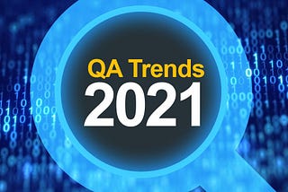 Software Quality Assurance Trends for 2021