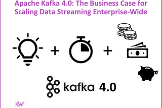 Apache Kafka 4.0: The Business Case for Scaling Data Streaming Enterprise-Wide