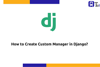 How to Create Custom Manager in Django?