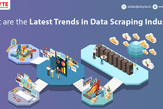 What are the Latest Trends in Data Scraping Industry?