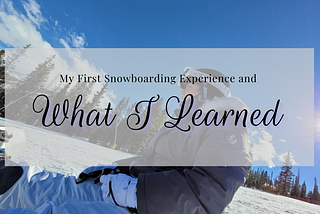 First Time Snowboarding and What I Learned — Curvature