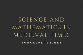 Science and Mathematics in Medieval Times