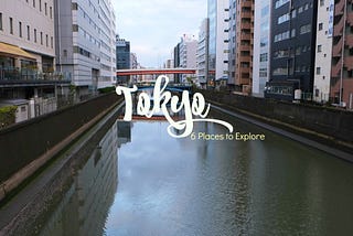 6 Neighborhoods You Must Explore in Tokyo