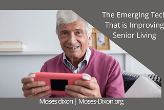 The Emerging Tech That is Improving Senior Living | Moses Dixon | Healthcare