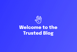 Welcome to the Trusted Blog: Build Better Online Communities