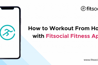 How to Workout From Home with Fitsocial Fitness App