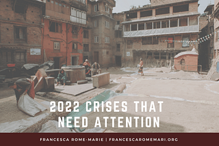 2022 Crises That Need Attention | Francesca Rome-Marie